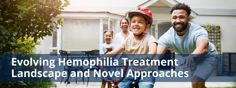 Evolving Hemophilia Treatment Landscape and Novel Approaches